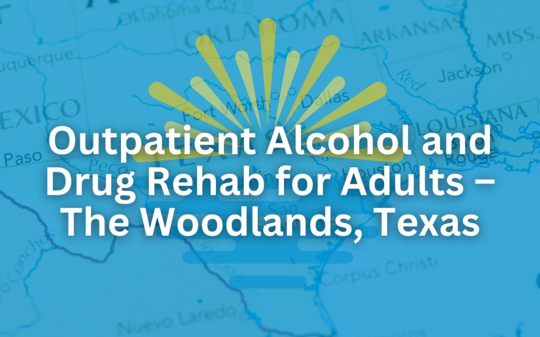 Outpatient Alcohol and Drug Rehab for Adults – The Woodlands, Texas